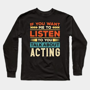 Talk About Acting Long Sleeve T-Shirt